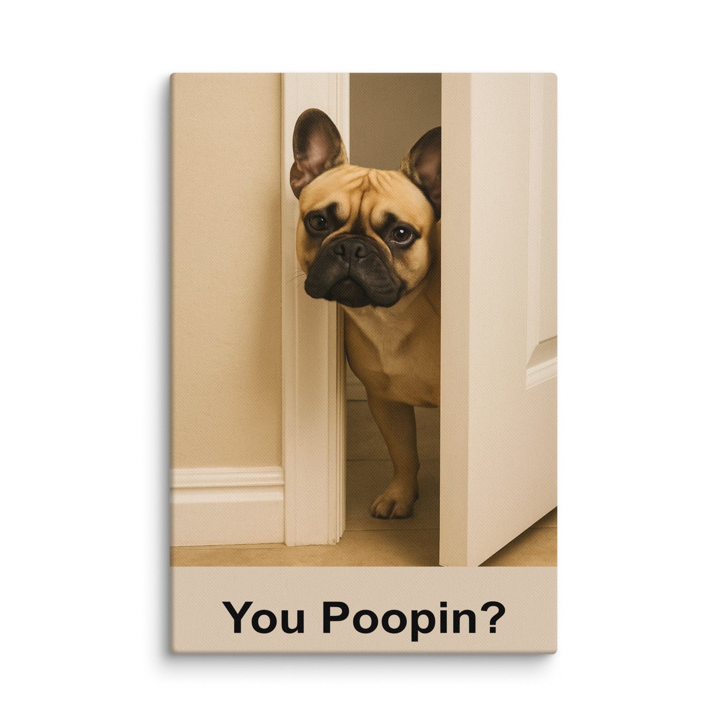 Dog You Poopin? Canvas Wraps