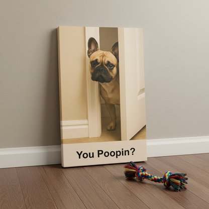 You Poopin? Frenchie Canvas Wrap
