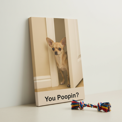 You Poopin? Chihuahua Canvas Wrap